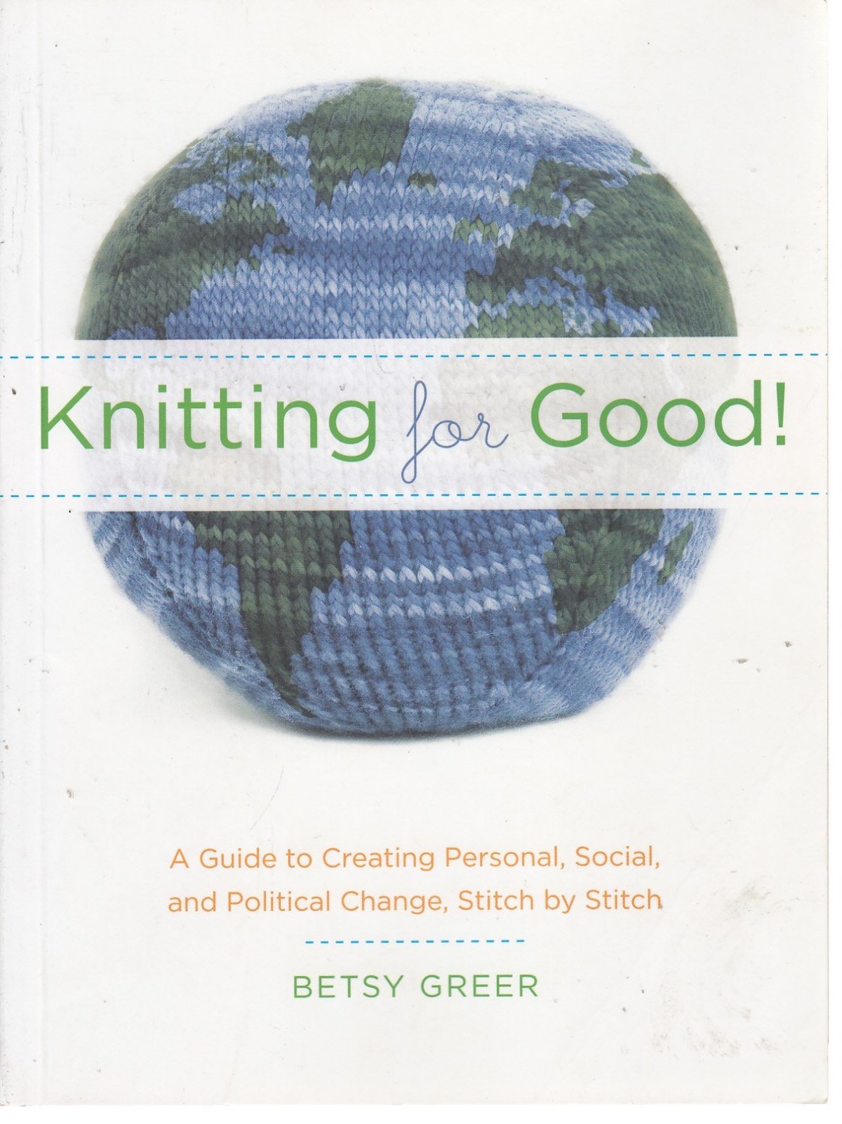 Knitting for Good!: A Guide to Creating Personal, Social, and Political Change Stitch by Stitch