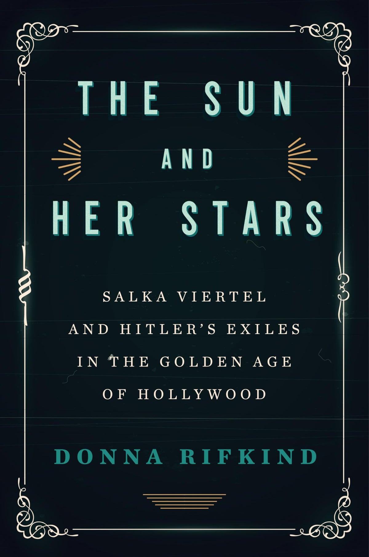The Sun and Her Stars: Salka Viertel and Hitler's Exiles in the Golden Age of Hollywood