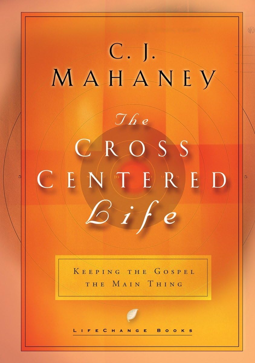 The Cross Centered Life: Keeping the Gospel The Main Thing - 4881