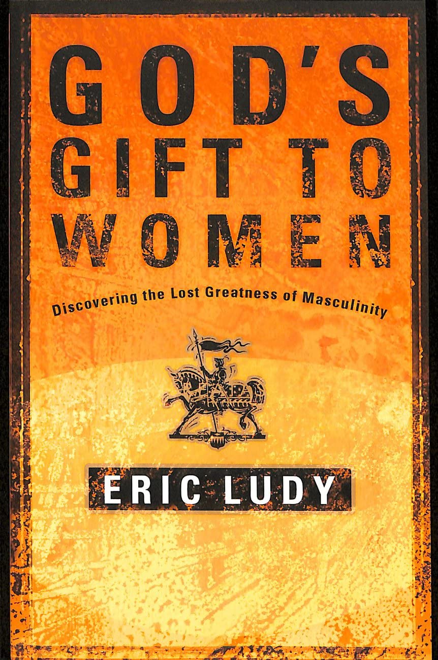 God's Gift to Women: Discovering the Lost Greatness of Masculinity