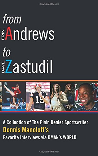 From Andrews to Zastudil: A Collection of The Plain Dealer Sportswriter Dennis Manoloff's Favorite Interviews via DMAN'S World