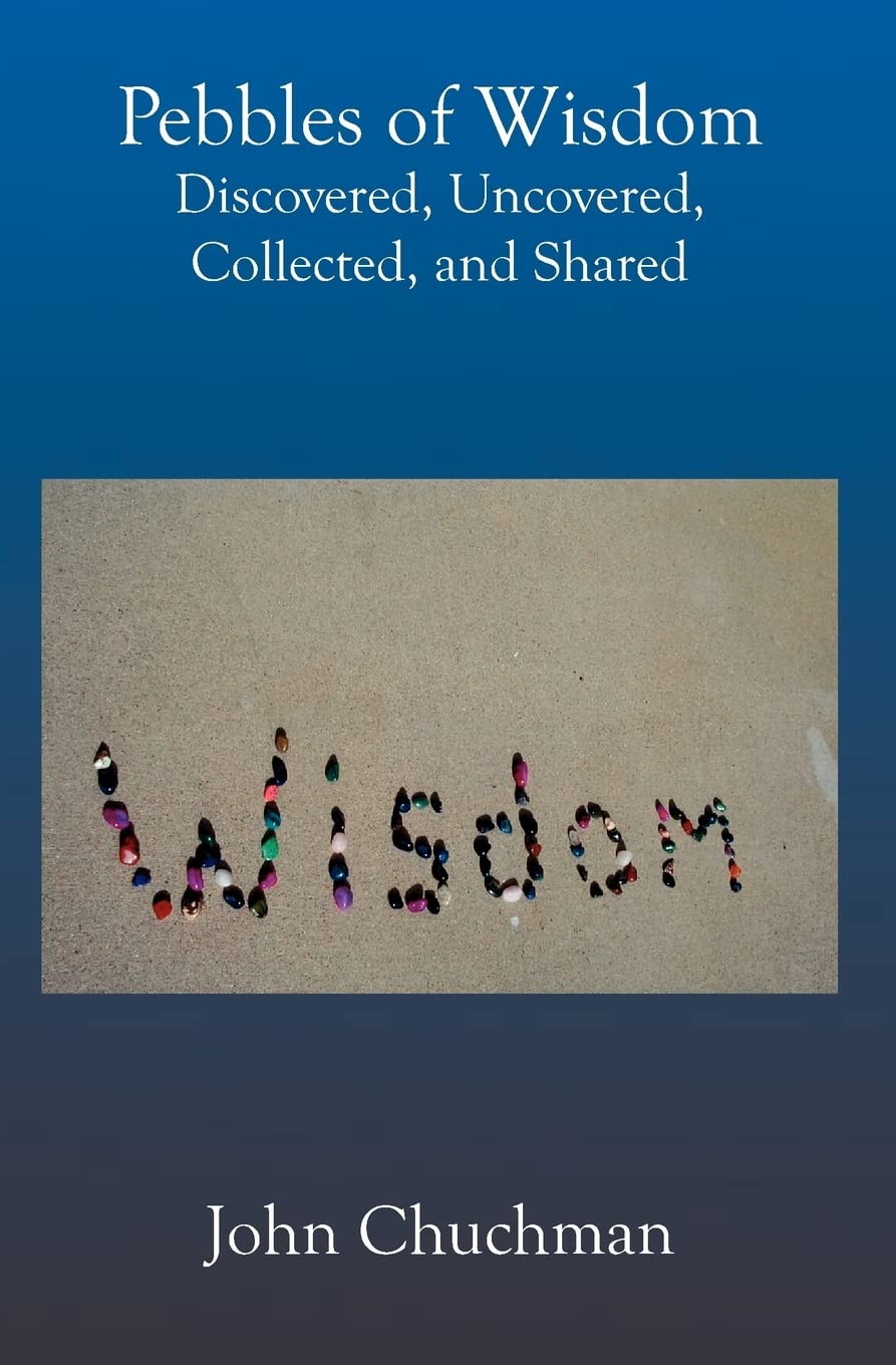 Pebbles Of Wisdom: Discovered, Uncovered, Collected, And Shared