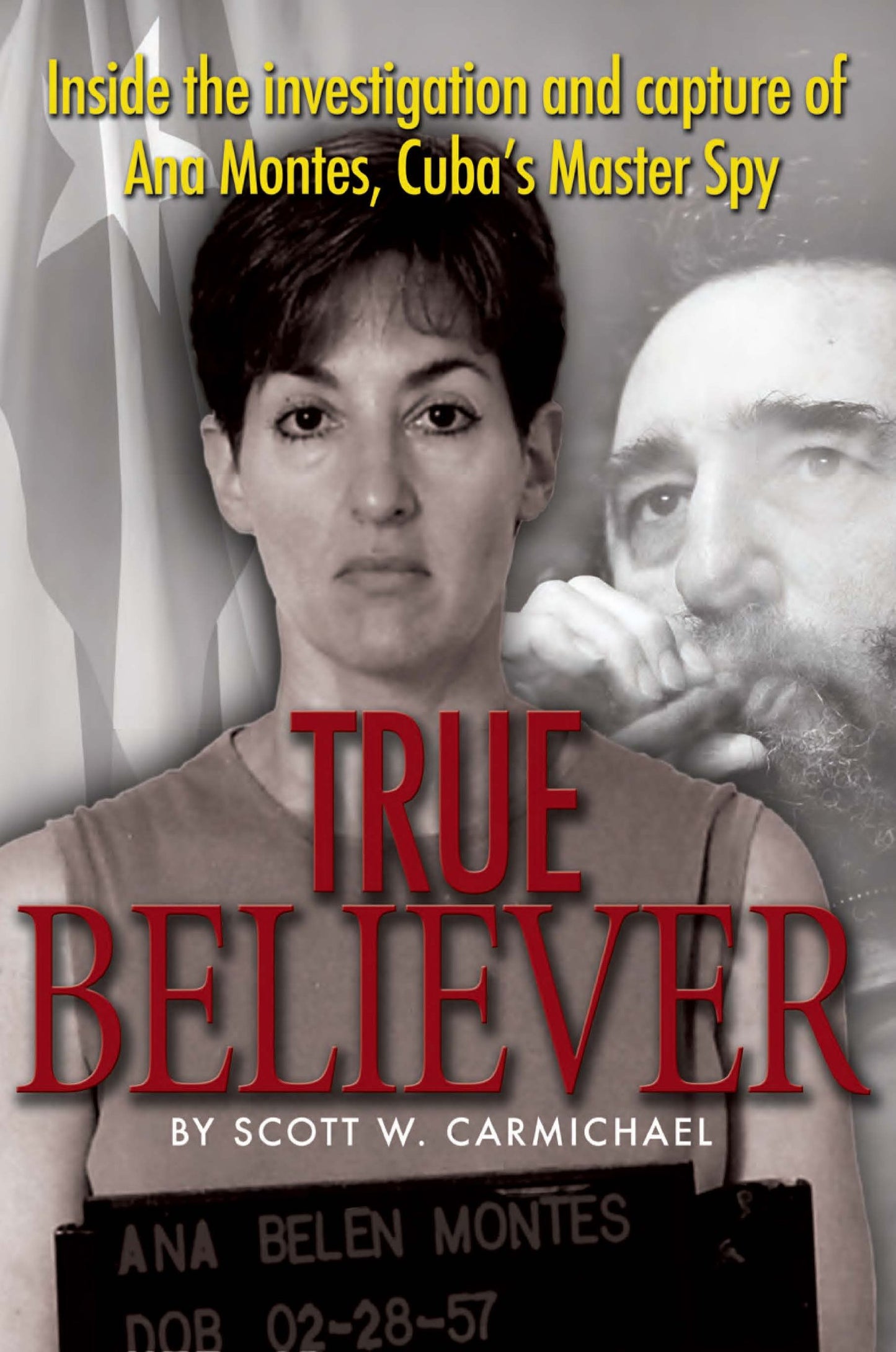 True Believer: Inside the Investigation and Capture of Ana Montes, Cuba's Master Spy - 7912