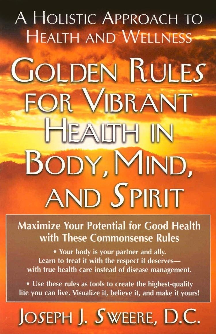Golden Rules for Vibrant Health in Body, Mind, and Spirit