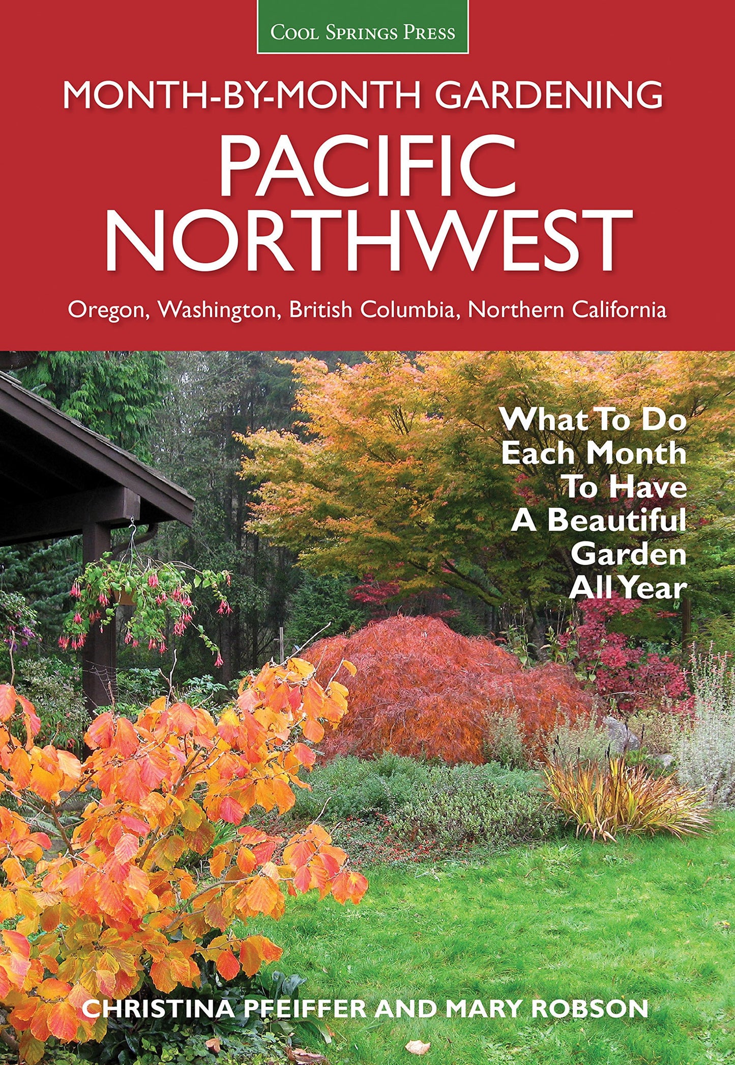 Pacific Northwest Month-by-Month Gardening: What to Do Each Month to Have a Beautiful Garden All Year