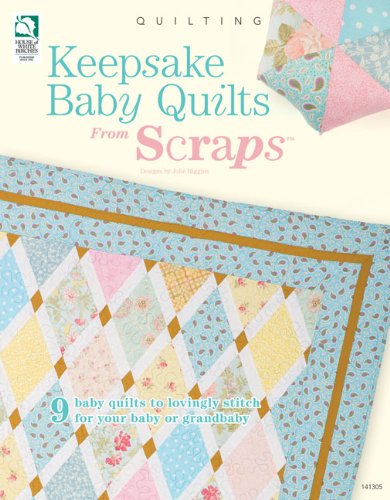 Keepsake Baby Quilts from Scraps: 9 Baby Quilts to Lovingly Stitch for Your Baby or Grandbaby - 3075