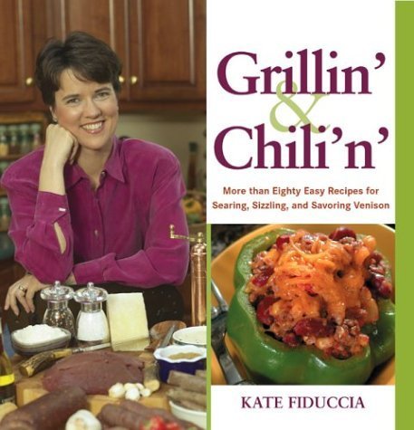 Grillin' and Chili'n: Eighty Easy Recipes for Venison to Sizzle, Smoke, and Simmer - 7647