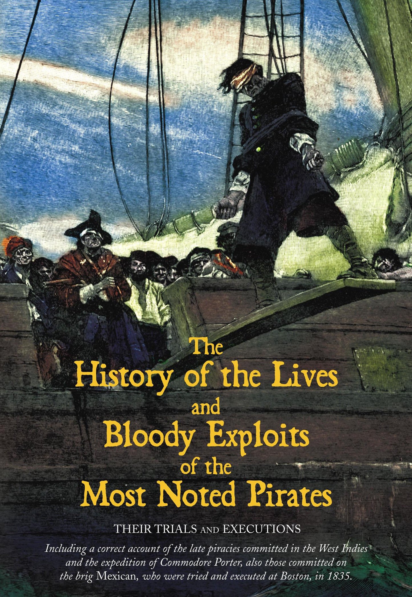 The History of the Lives and Bloody Exploits of the Most Noted Pirates: Their Trials and Executions