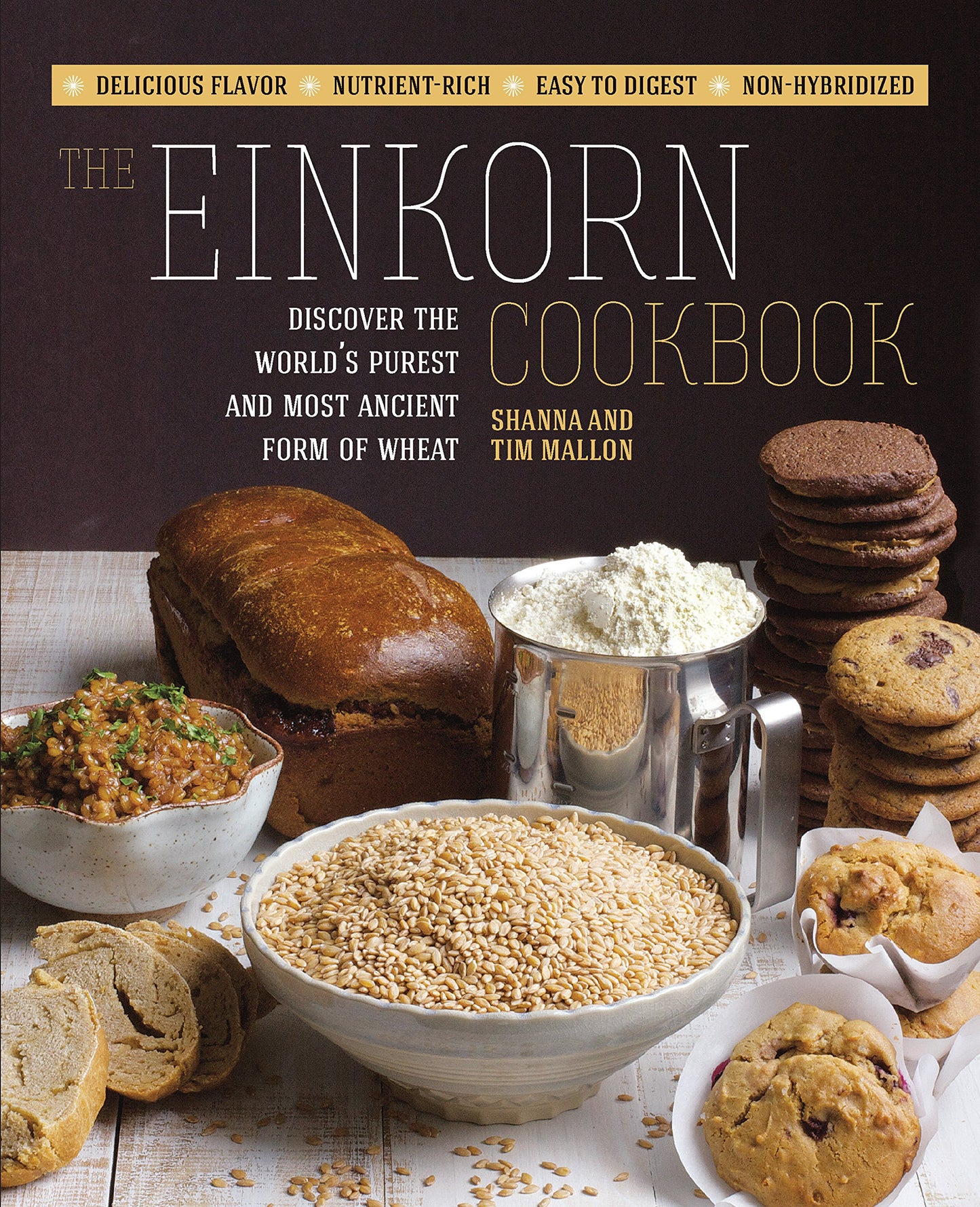 The Einkorn Cookbook: Discover the World's Purest and Most Ancient Form of Wheat: Delicious Flavor - Nutrient-Rich - Easy to Digest - Non-Hybridized - 5643
