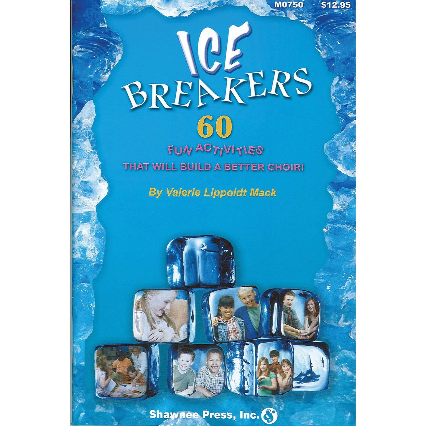 IceBreakers: (60 Fun Activities to Build a Better Choir)