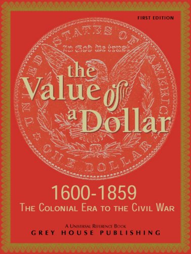 The Value of a Dollar 1600-1865 Colonial to Civil War: Print Purchase Includes Free Online Access