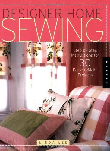 Designer Home Sewing: Step-by-step Instructions For 30 Easy-to-make Projects