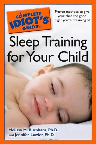 The Complete Idiot's Guide to Sleep Training for Your Child