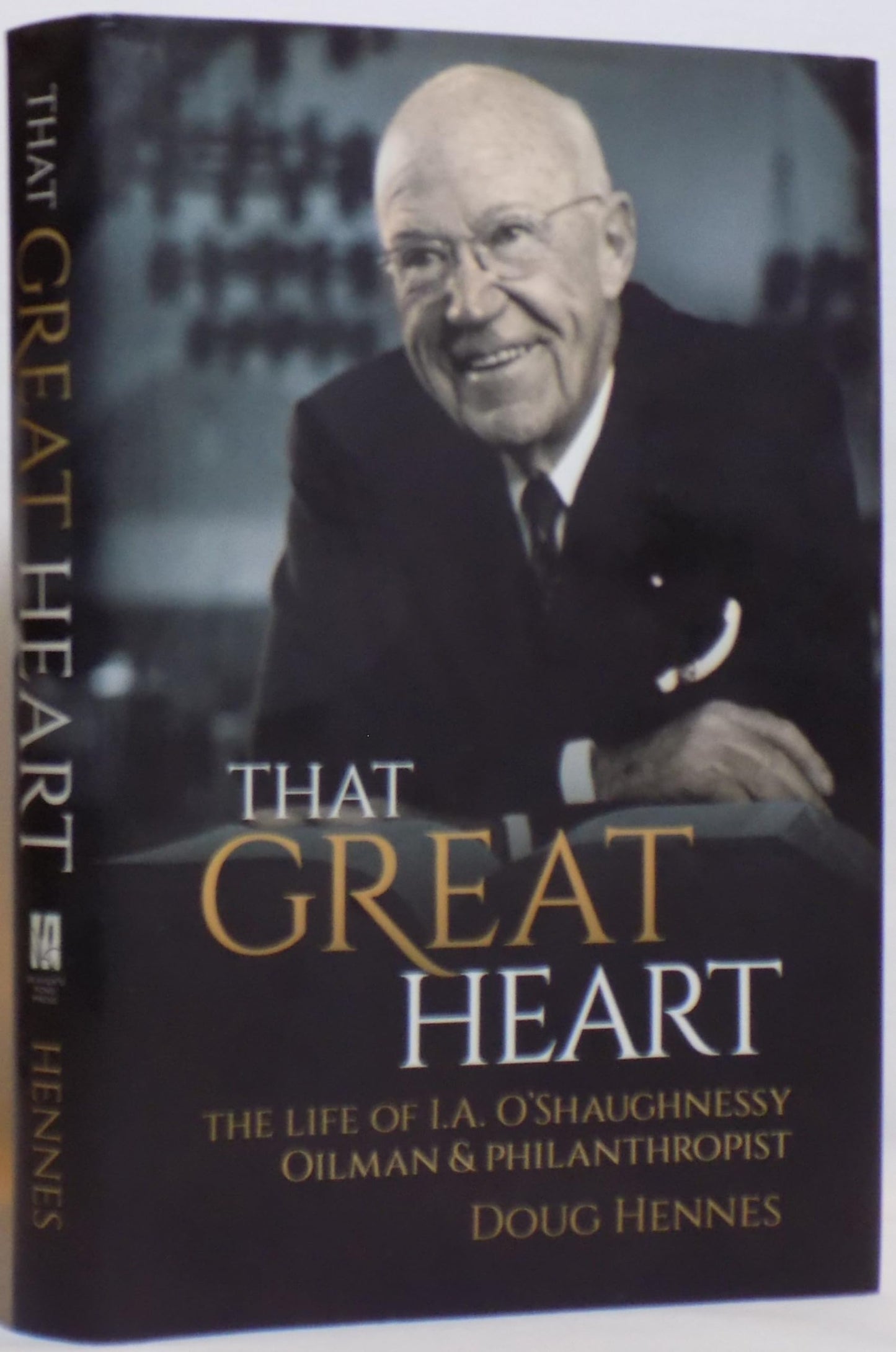 That Great Heart: The Life of I. A. O'Shaughnessy, Oilman & Philanthropist