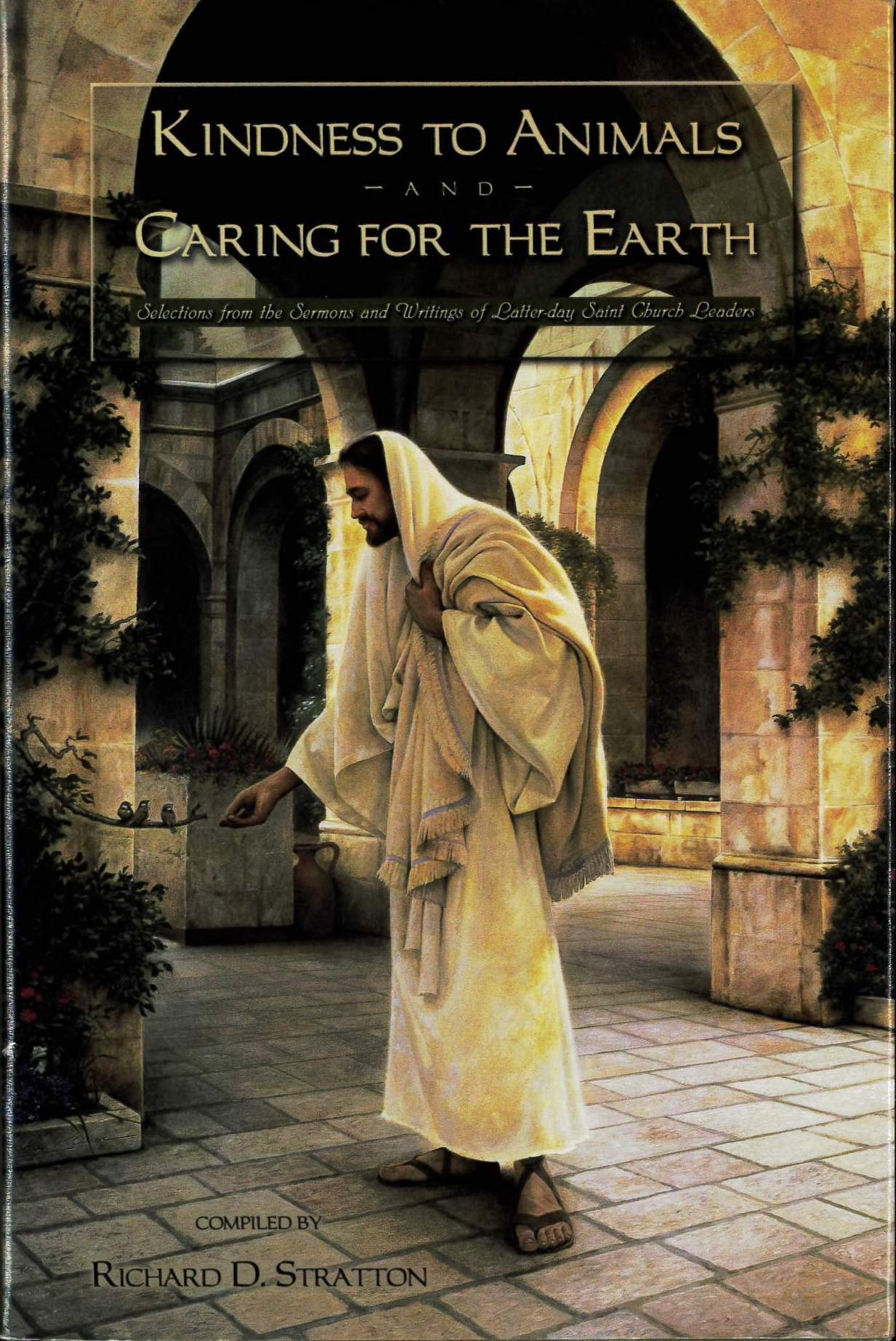 Kindness to Animals and Caring for the Earth: Selections from the Sermons and Writings of Latter-day Saint Church Leaders