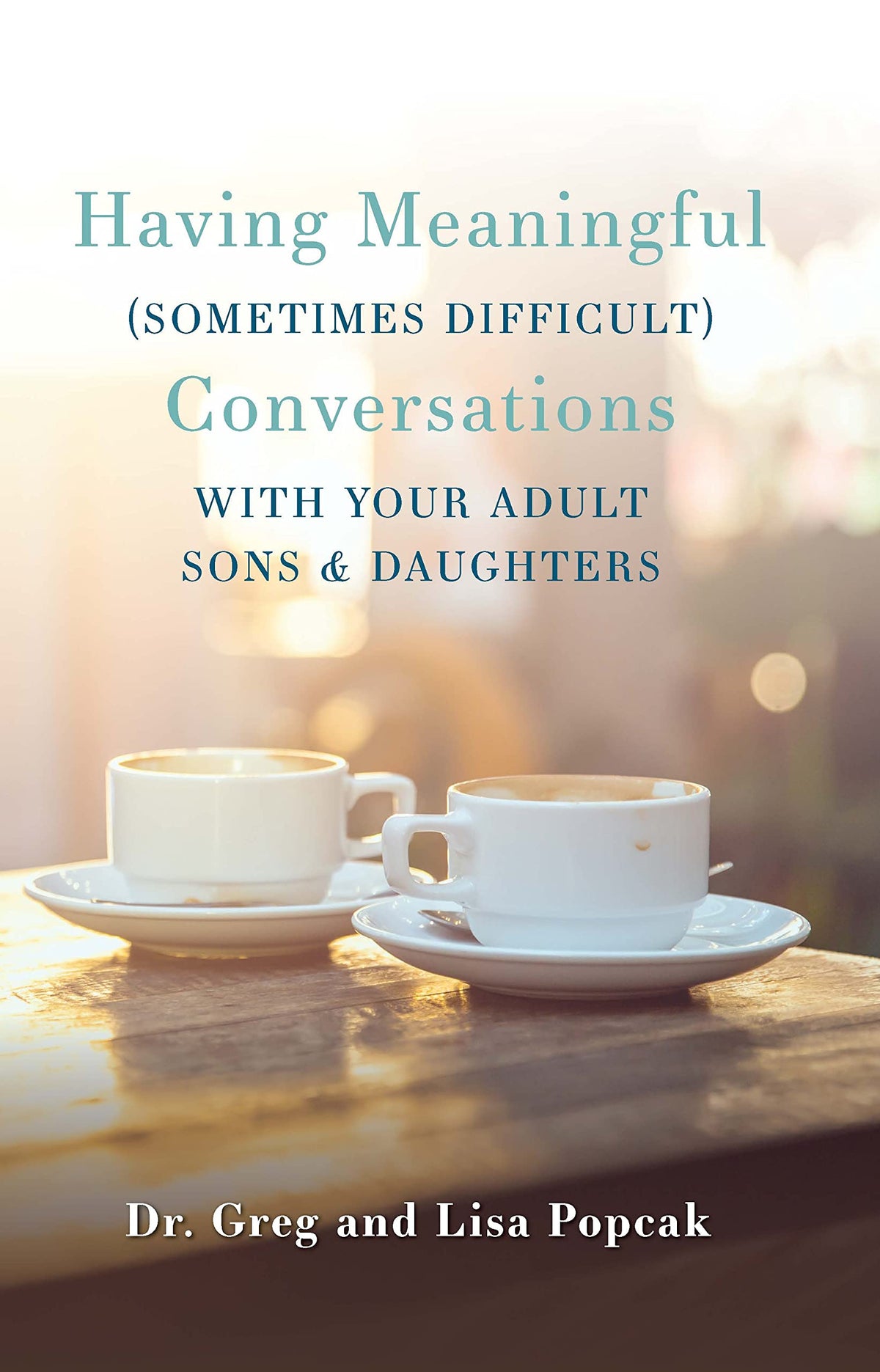 Having Meaningful (Sometimes Difficult) Conversations with Your Adult Sons and Daughters