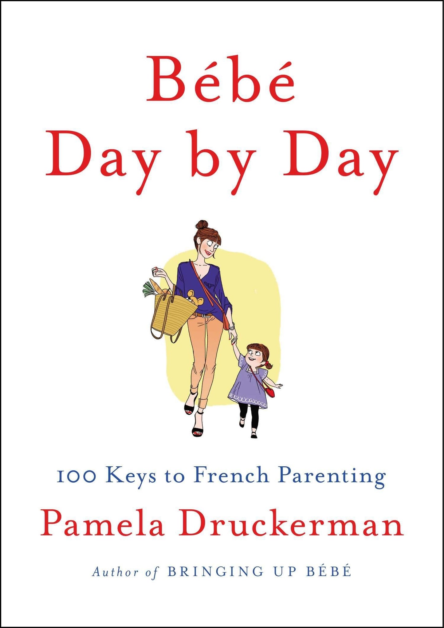 Bébé Day by Day: 100 Keys to French Parenting - 8865