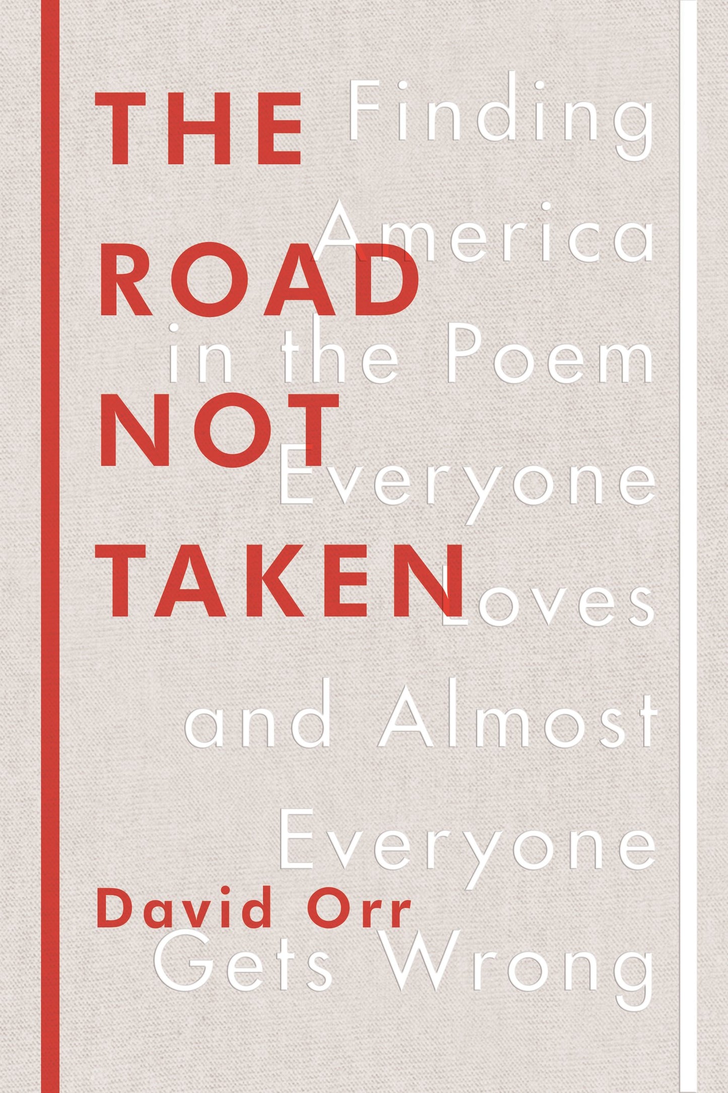 The Road Not Taken: Finding America in the Poem Everyone Loves and Almost Everyone Gets Wrong