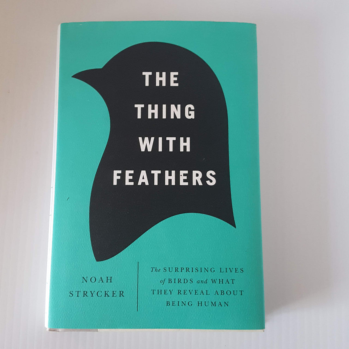 The Thing with Feathers: The Surprising Lives of Birds and What They Reveal About Being Human