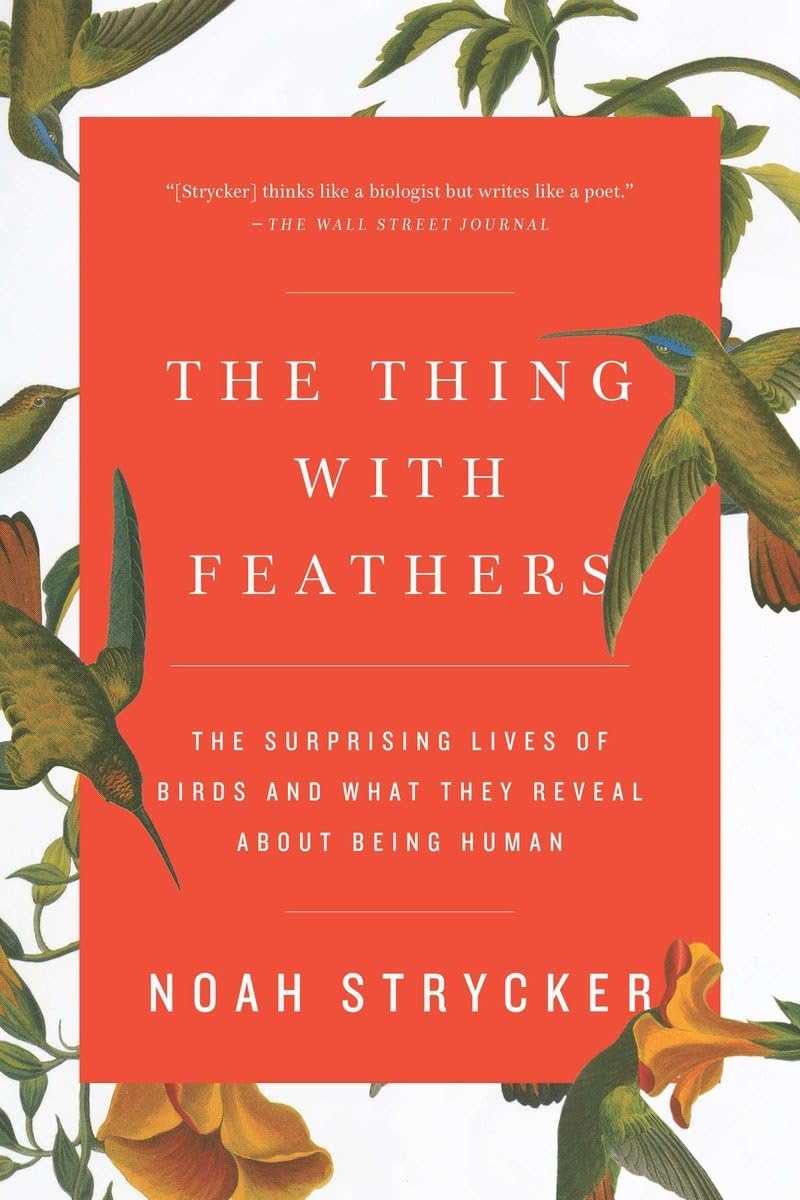 The Thing with Feathers: The Surprising Lives of Birds and What They Reveal About Being Human - 501