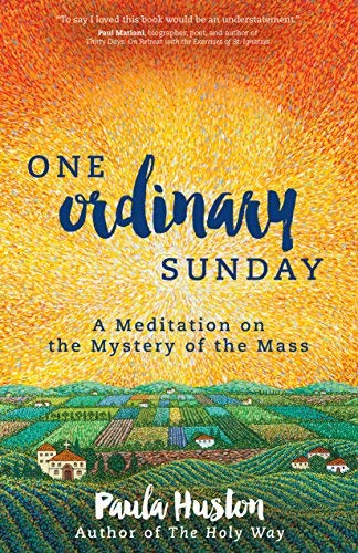 One Ordinary Sunday: A Meditation on the Mystery of the Mass