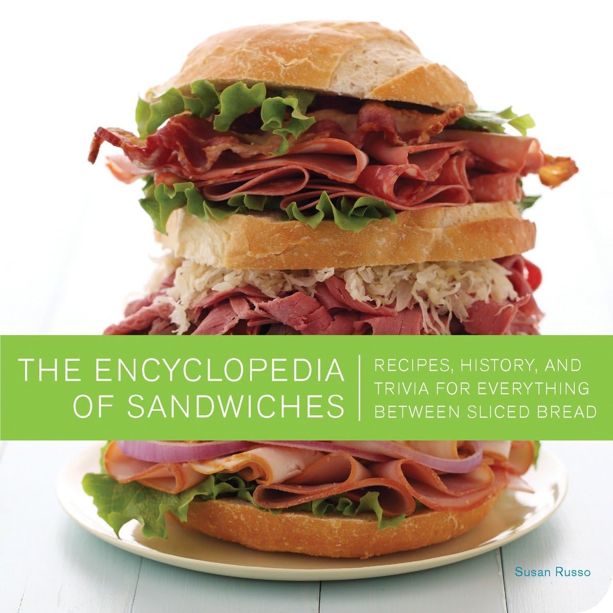 The Encyclopedia of Sandwiches: Recipes, History, and Trivia for Everything Between Sliced Bread - 3291