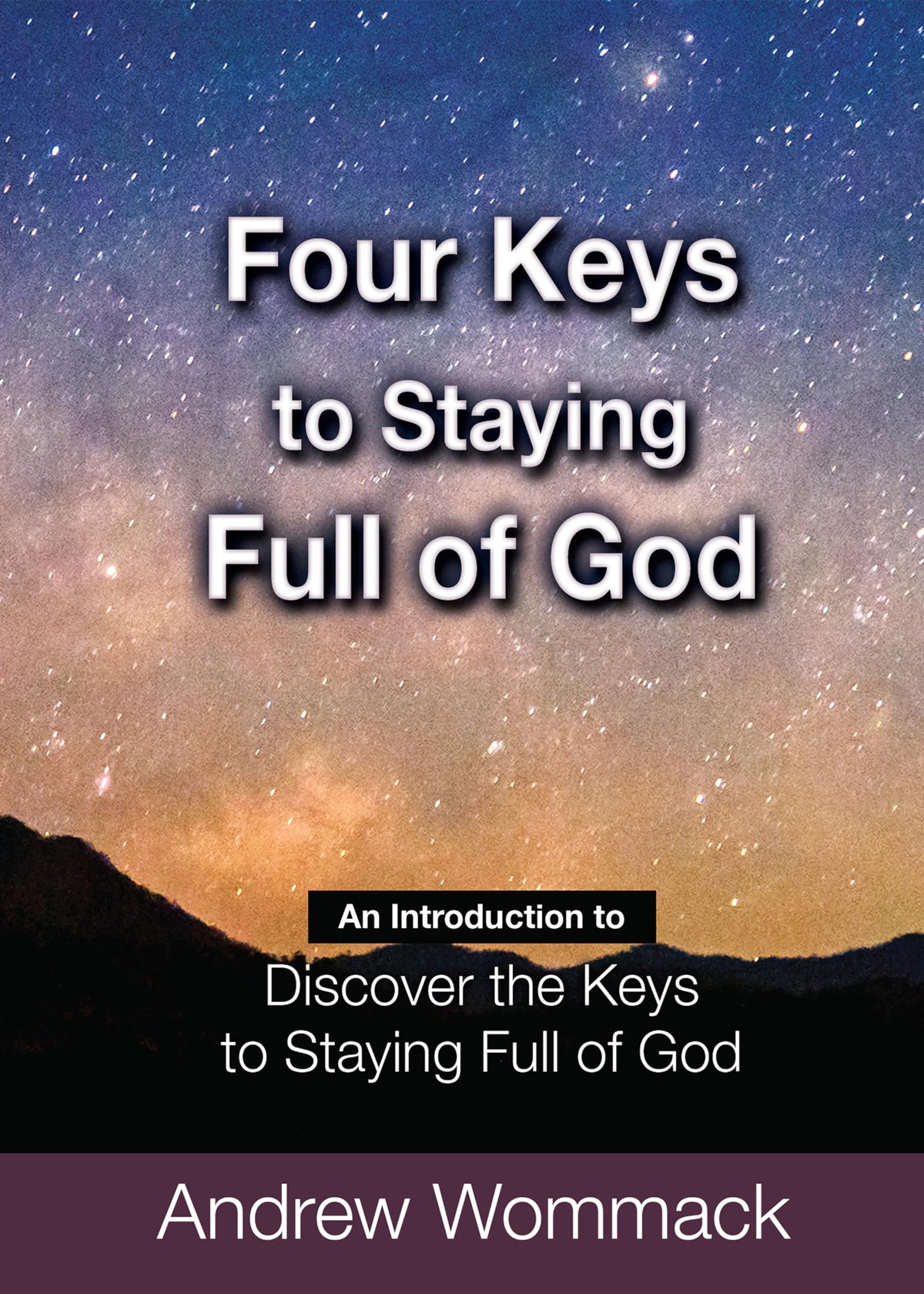 Four Keys to Staying Full of God: An Introduction to Discover the Keys to Staying Full of God (Gospel Truth Series)