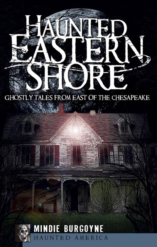 Haunted Eastern Shore: Ghostly Tales from East of the Chesapeake (Haunted America) - 9204