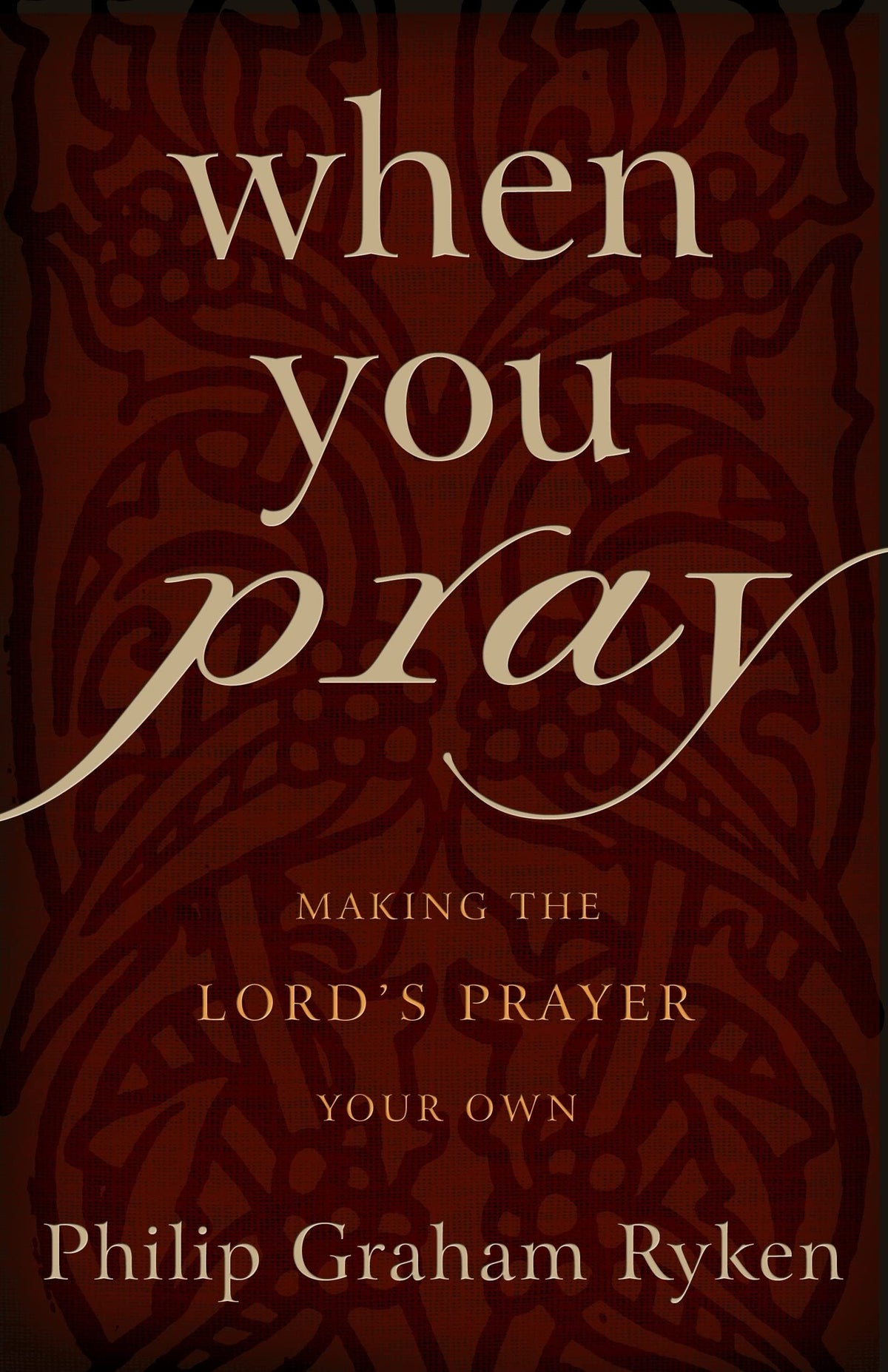 When You Pray: Making the Lord’s Prayer Your Own