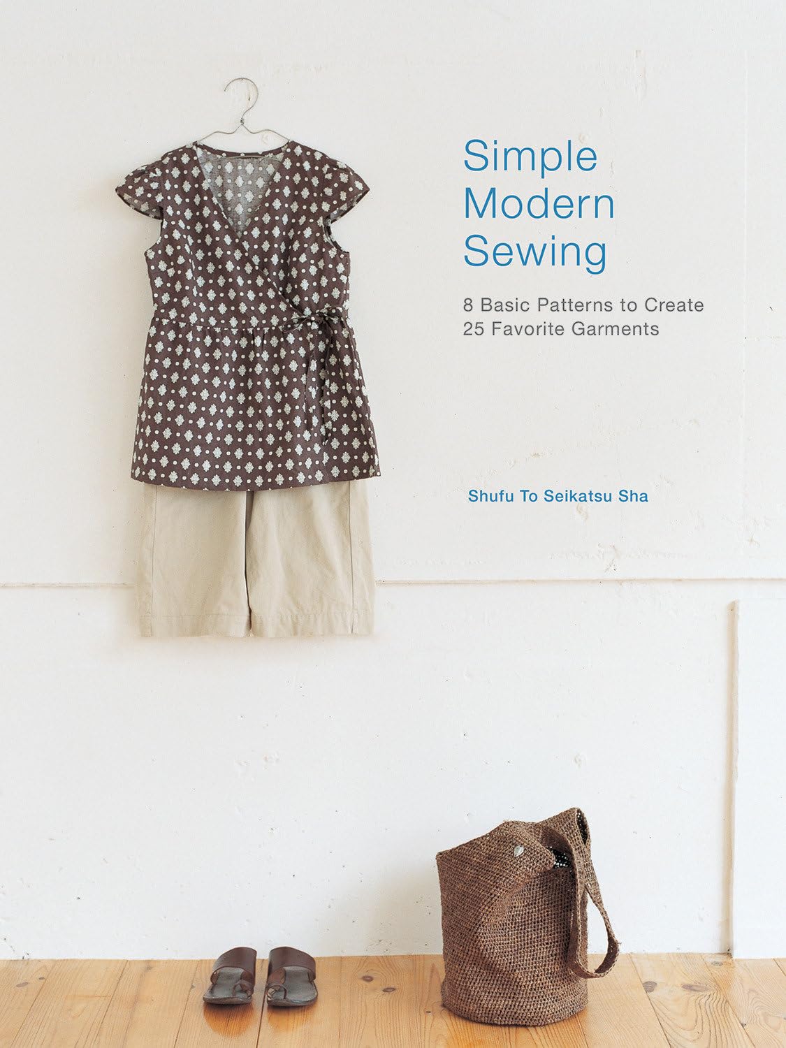 Interweave Press Simple Modern Sewing: 8 Basic Patterns to Create 25 Favorite Garments