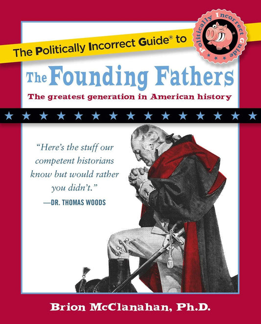 The Politically Incorrect Guide to the Founding Fathers (The Politically Incorrect Guides) - 254
