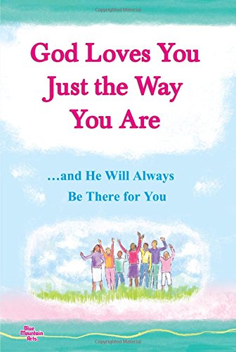 God Loves You Just the Way You Are ...and He Will Always Be There for You (A Blue Mountain Arts Collection), An Uplifting Gift Book About God's Unending Love for Each of Us