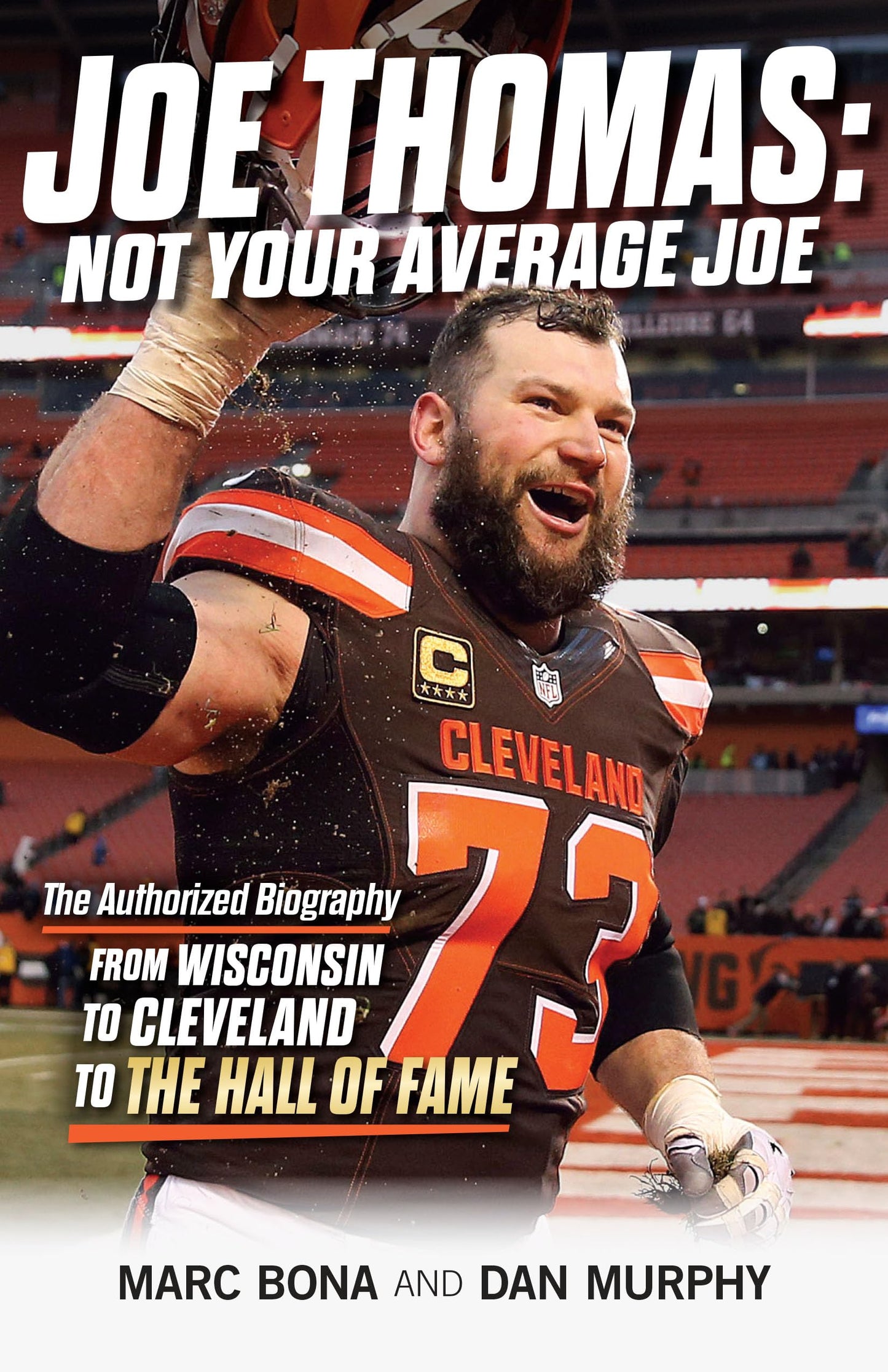 Joe Thomas: Not Your Average Joe: The Authorized Biography ― from Wisconsin to Cleveland to the Hall of Fame