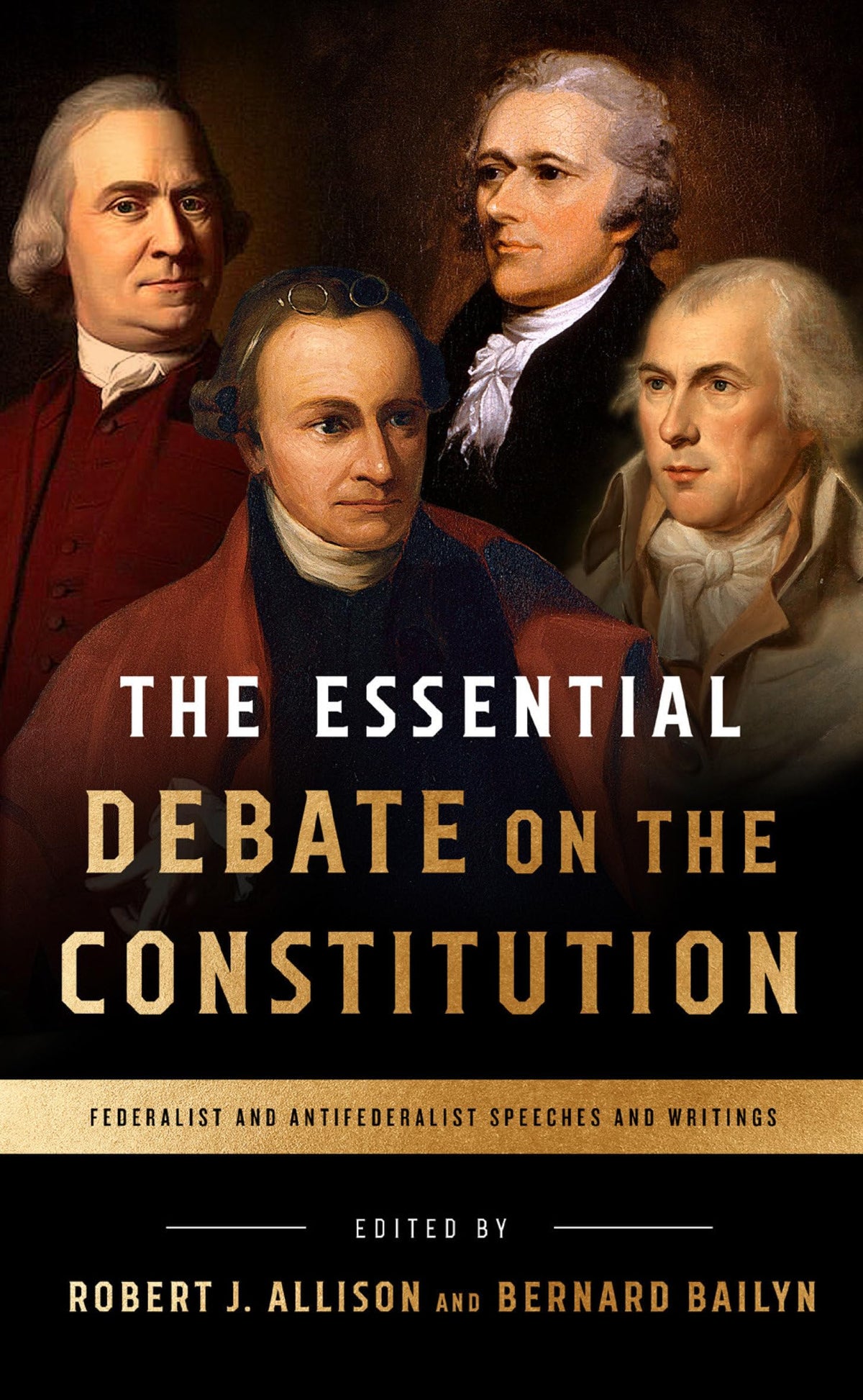 The Essential Debate on the Constitution: Federalist and Antifederalist Speeches and Writings