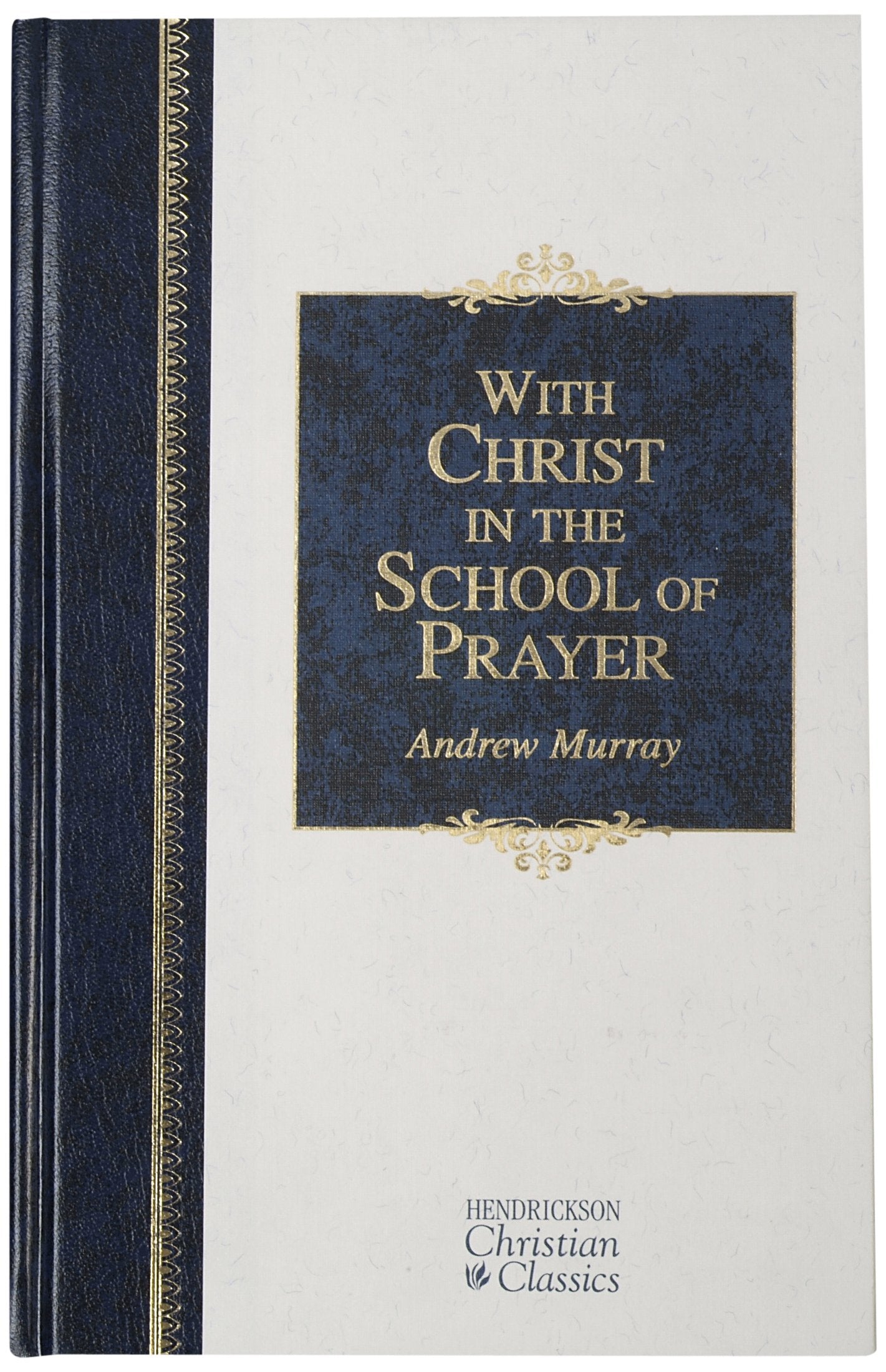 With Christ in the School of Prayer: Thoughts on Our Training for the Ministry of Intercession (Hendrickson Christian Classics)