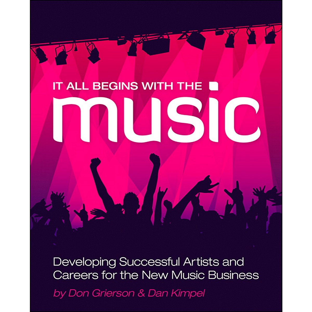 It All Begins with the Music: Developing Successful Artists for the New Music Business