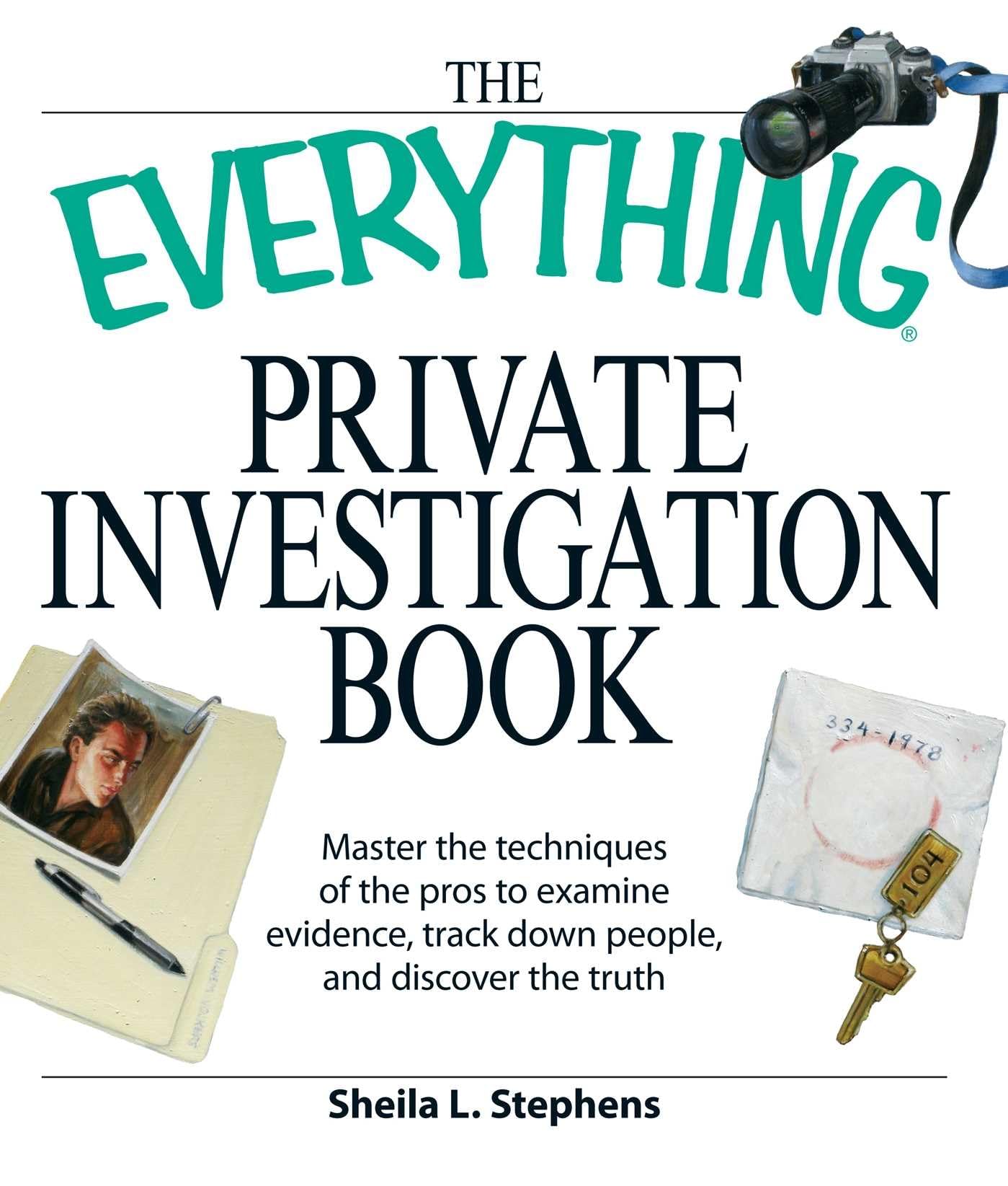 The Everything Private Investigation Book: Master the techniques of the pros to examine evidence, trace down people, and discover the truth (Everything® Series)