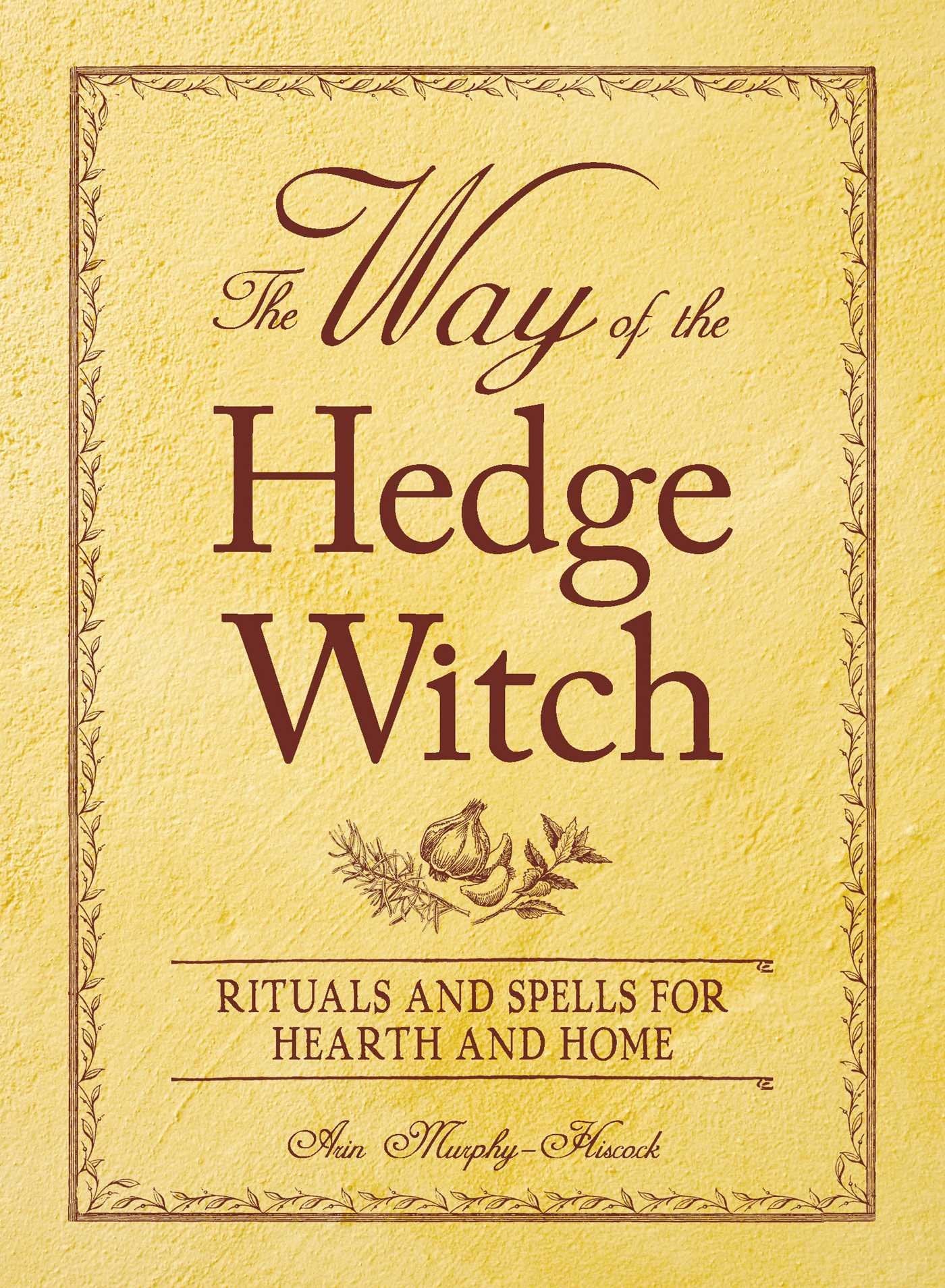 The Way of the Hedge Witch: Rituals and Spells for Hearth and Home - 3240