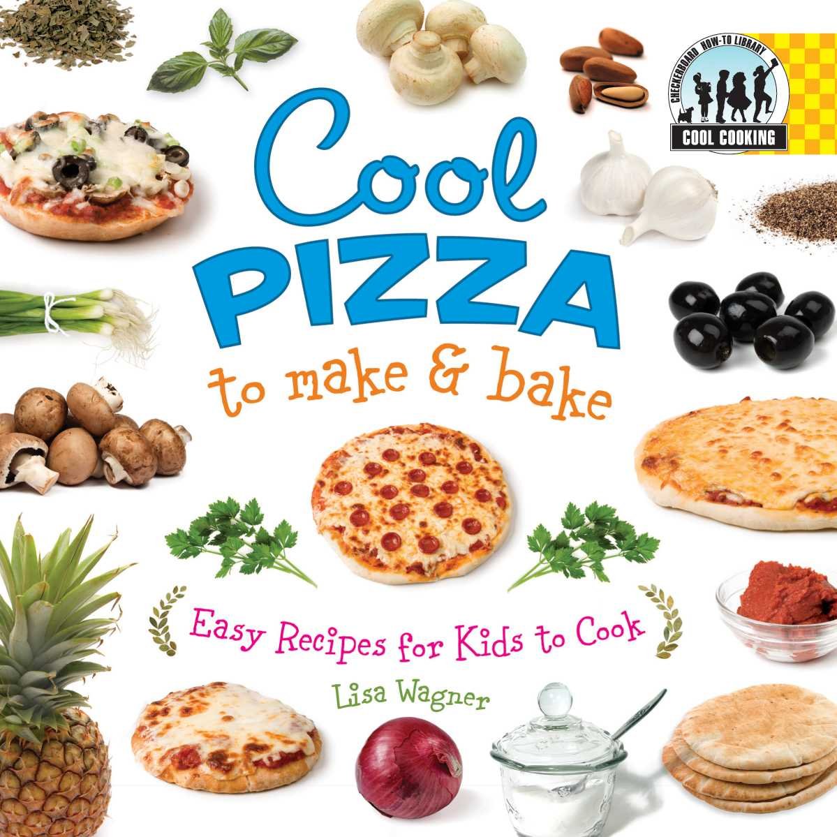 Cool Pizza to Make & Bake: Easy Recipes for Kids to Cook (Cool Cooking)
