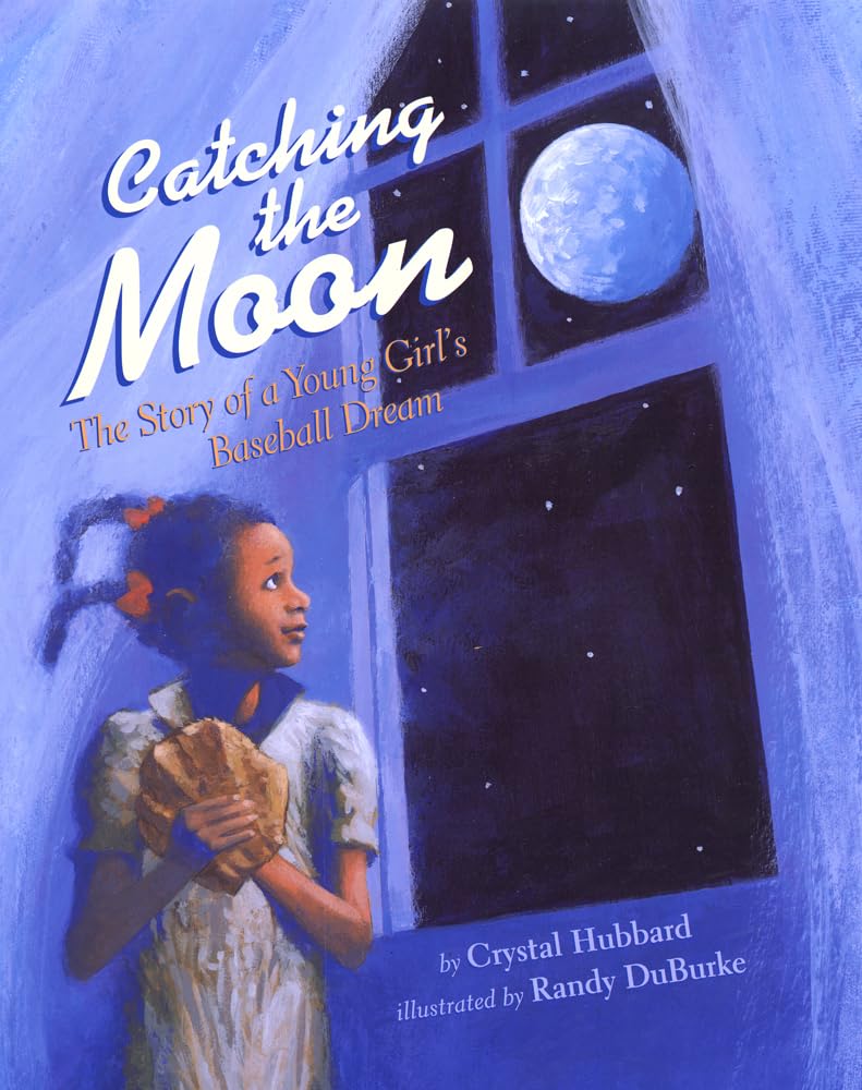 Catching the Moon: The Story of a Young Girl's Baseball Dream - 7216