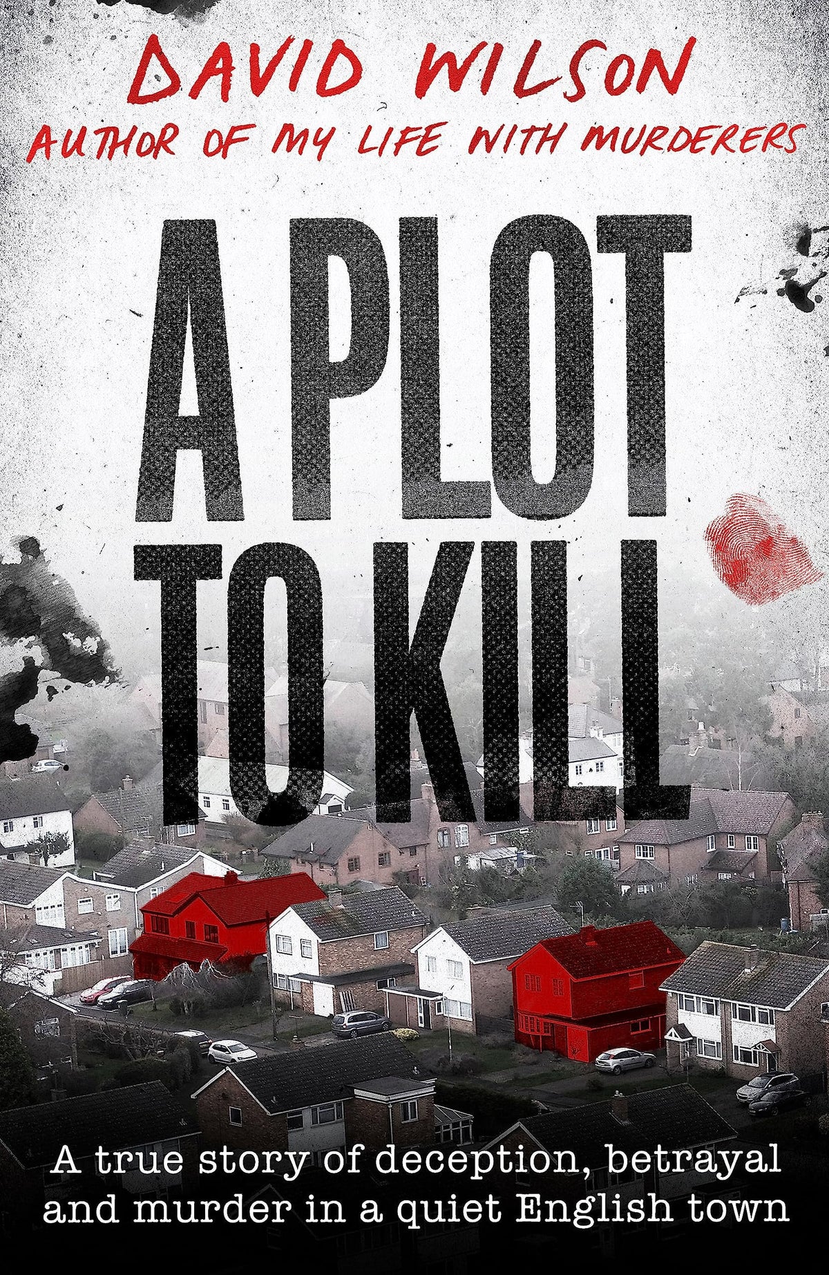 A Plot to Kill The Notorious Killing of Peter Farquhar, a Story of Deception and Betrayal That Shocked a Quiet English Town