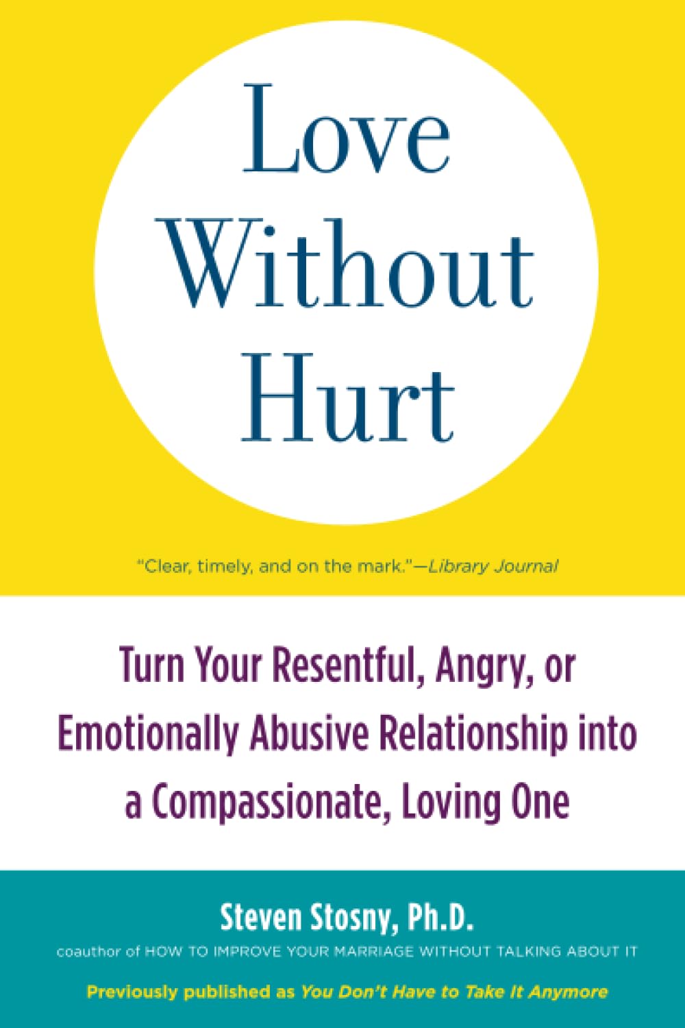 Love Without Hurt: Turn Your Resentful, Angry, or Emotionally Abusive Relationship into a Compassionate, Loving One