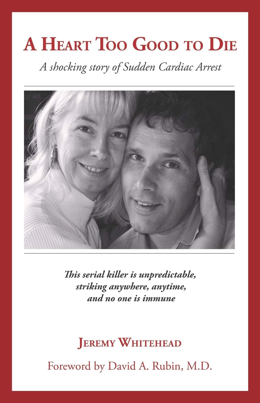 A Heart Too Good to Die: A Shocking Story of Sudden Cardiac Arrest