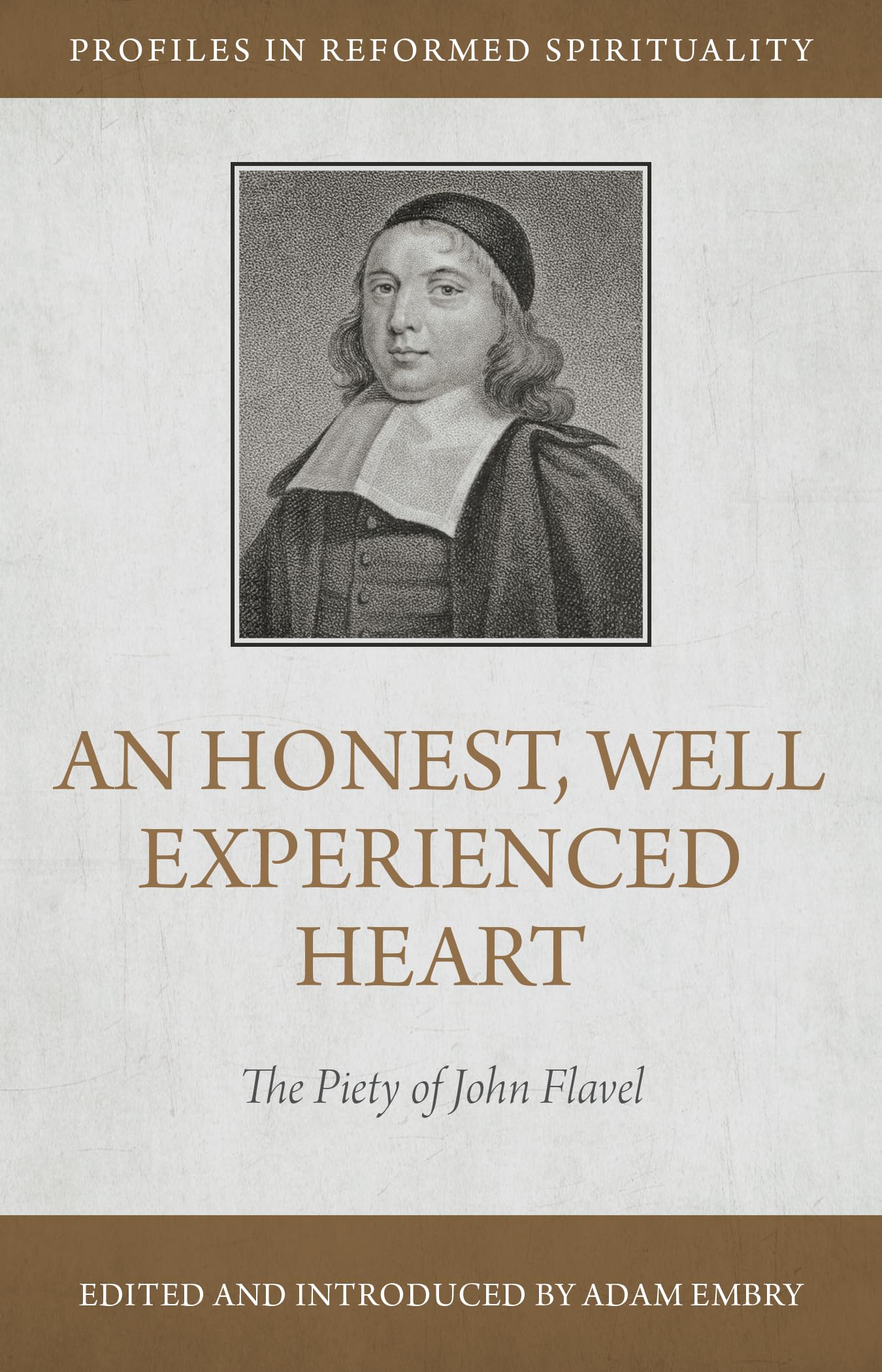 An Honest, Well Experienced Heart: The Piety of John Flavel (Profiles in Reformed Spirituality)