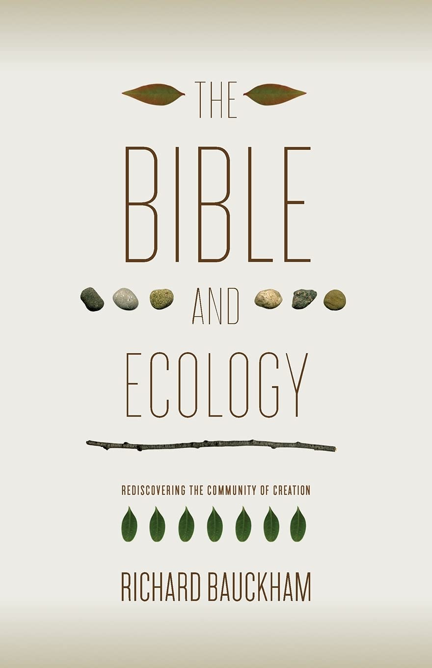 The Bible and Ecology: Rediscovering the Community of Creation (Sarum Theological Lectures)