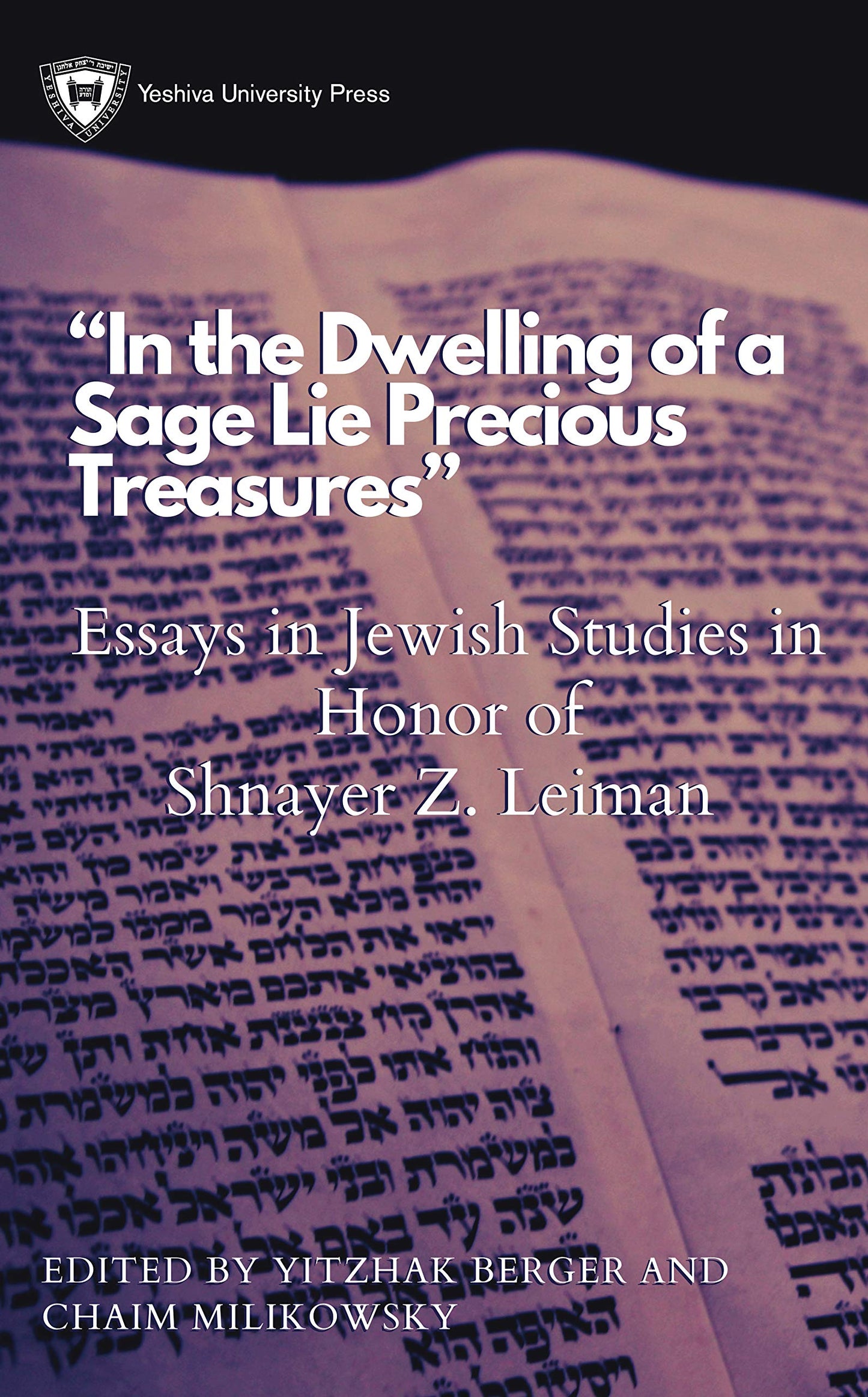 In the Dwelling of a Sage Lie Precious Treasures: Essays in Jewish Studies in Honor of Shnayer Z. Leiman