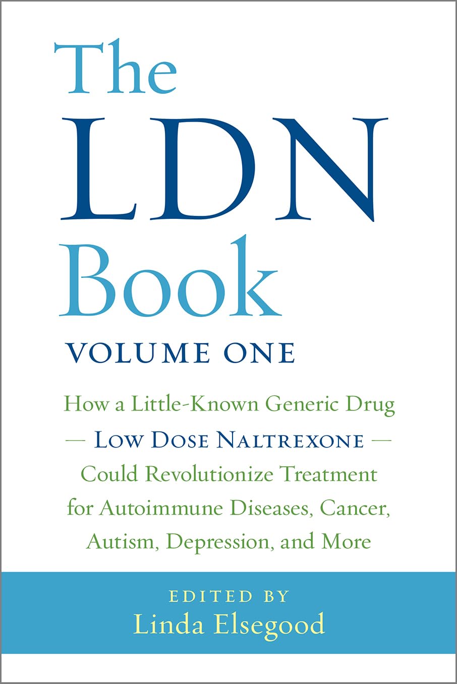 The LDN Book: How a Little-Known Generic Drug Low Dose Naltrexone Could Revolutionize Treatment for Autoimmune Diseases, Cancer, Autism, Depression, and More