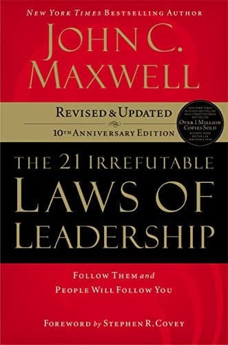 The 21 irrefutable laws of leadership: follow them and people will follow you