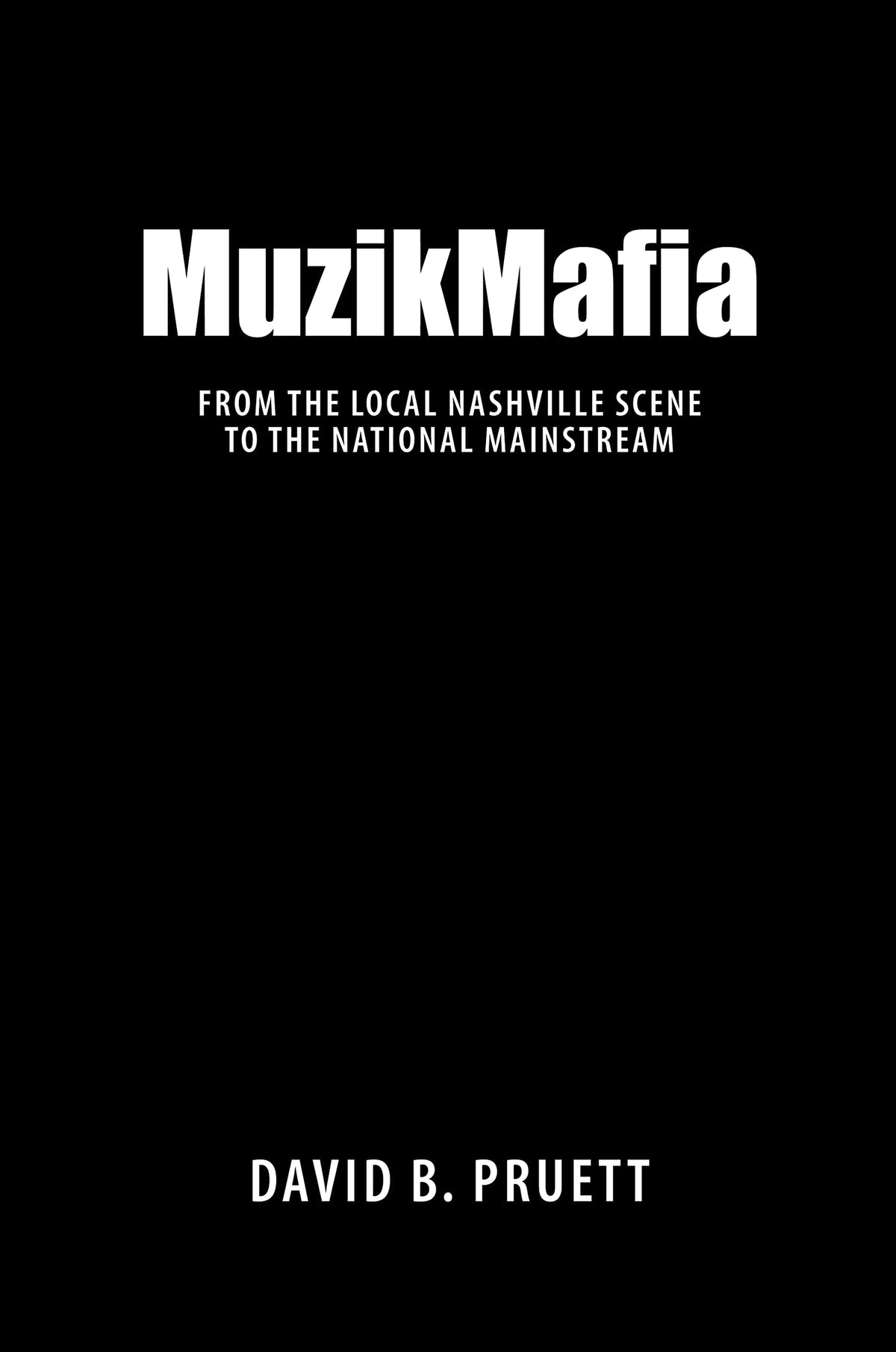 MuzikMafia: From the Local Nashville Scene to the National Mainstream (American Made Music Series)