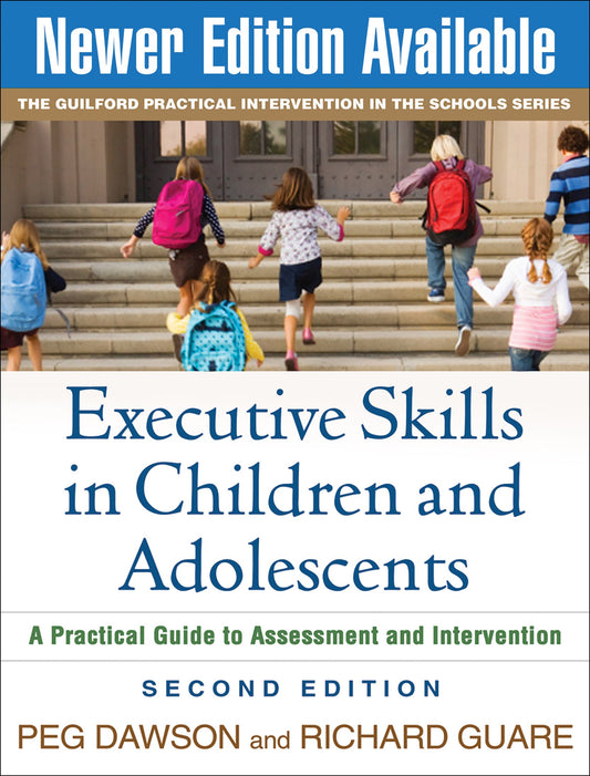 Executive Skills in Children and Adolescents, Second Edition: A Practical Guide to Assessment and Intervention (The Guilford Practical Intervention in the Schools Series)